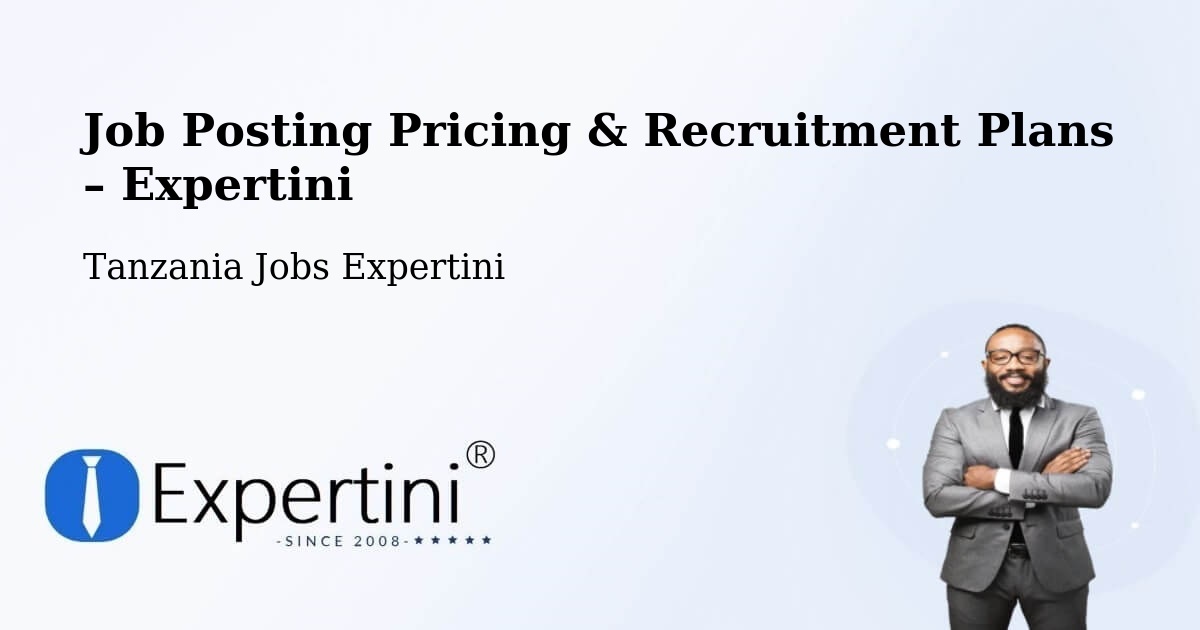 Job Posting Pricing & Recruitment Plans – Wete - Wete, Tanzania Jobs Expertini